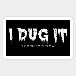 I Dug It Cemetery Worker Grounds Crew Magnet